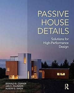 Passive House Details: Solutions for High-Performance Design by Donald Corner