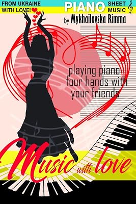 Music With Love – Piano Sheet Music Collection: Playing Piano 4 Hands With Your Friends