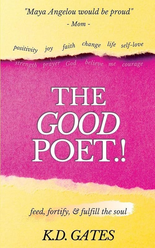 THE GOOD POET: feed, fortify & fulfill the soul by K. D. Gates
