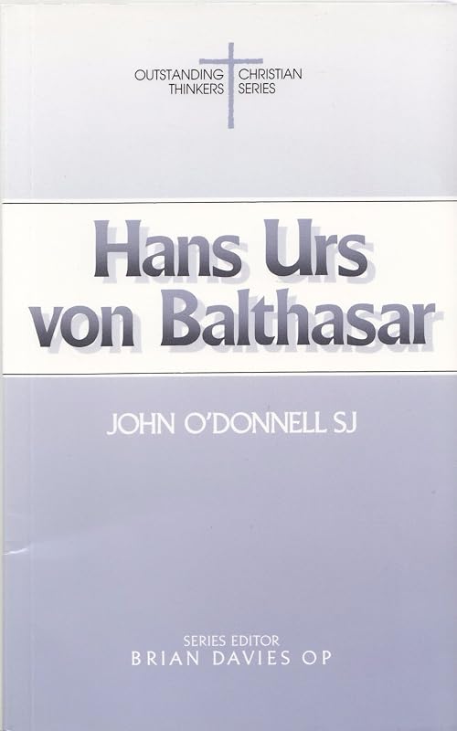 Hans Urs Von Balthasar (Outstanding Christian Thinkers) by John O'Donnell