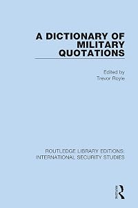 A Dictionary of Military Quotations (Routledge Library Editions: International Security Studies Book 4)