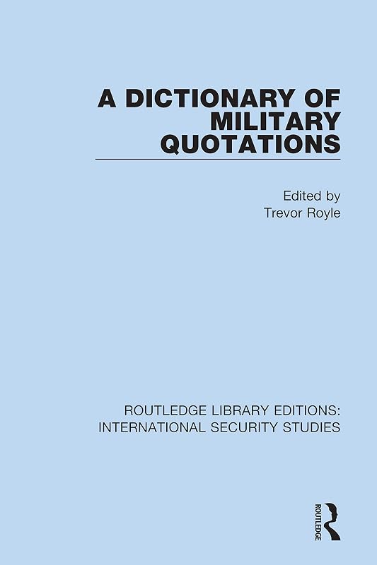A Dictionary of Military Quotations (Routledge Library Editions: International Security Studies Book 4) by Trevor Royle