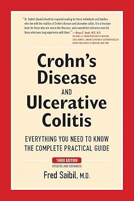 Crohn's Disease and Ulcerative Colitis: Everything You Need To Know - The Complete Practical Guide