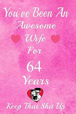 You've Been An Awesome Wife For 64 Years, Keep That Shit Up!: 64th Anniversary Gift For Husband: 64 Years Wedding Anniversary Gift For Men, 64 Years Anniversary Gift For Him.