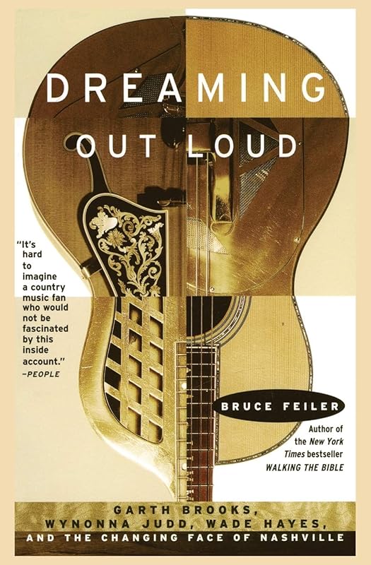 Dreaming Out Loud:: Garth Brooks, Wynonna Judd, Wade Hayes, And The Changing Face Of Nashville by Bruce Feiler