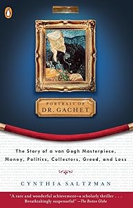 Portrait of Dr. Gachet: The Story of a Van Gogh Masterpiece, Money, Politics, Collectors, Greed, and Loss by Cynthia Saltzman