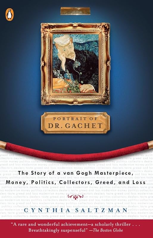 Portrait of Dr. Gachet: The Story of a Van Gogh Masterpiece, Money, Politics, Collectors, Greed, and Loss by Cynthia Saltzman