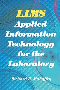 LIMS: Applied Information Technology for the Laboratory by Richard Mahaffey