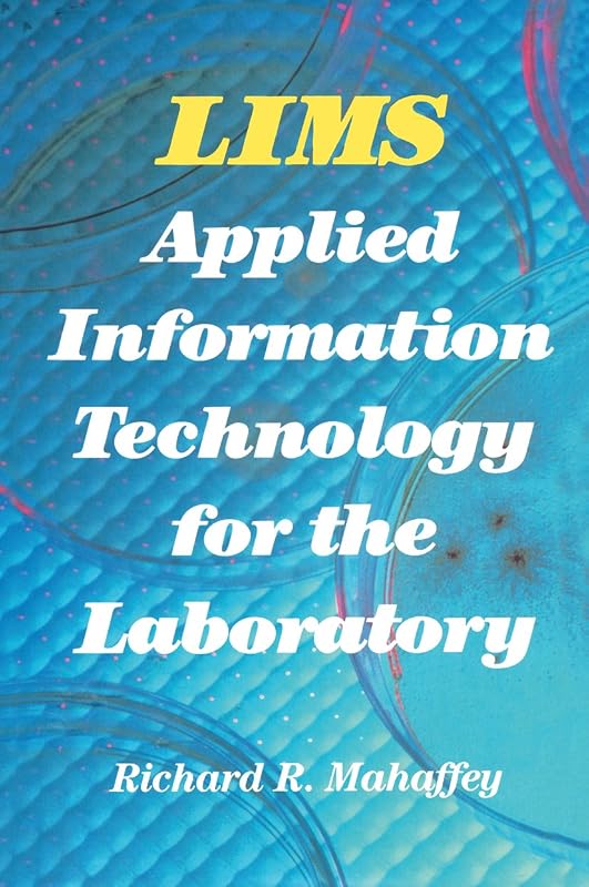 LIMS: Applied Information Technology for the Laboratory by Richard Mahaffey