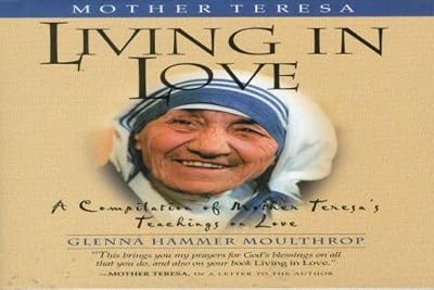 Mother Teresa: Living in Love: A Compilation of Mother Teresa's Teachings on Love