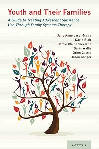 Youth and Their Families: A Guide to Treating Adolescent Substance Use Through Family Systems Therapy by Julie Anne Laser-Maira
