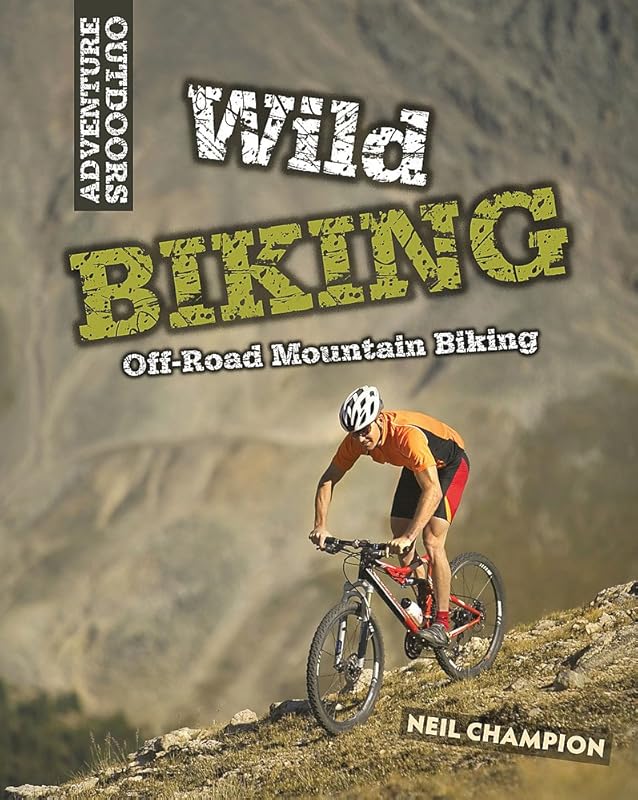 Adventure Outdoors: Wild Biking: Off-Road Mountain Biking by Neil Champion