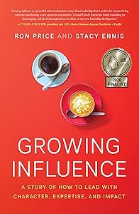 Growing Influence: A Story of How to Lead with Character, Expertise, and Impact by Ron Price