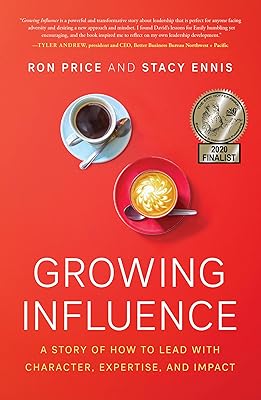 Growing Influence: A Story of How to Lead with Character, Expertise, and Impact
