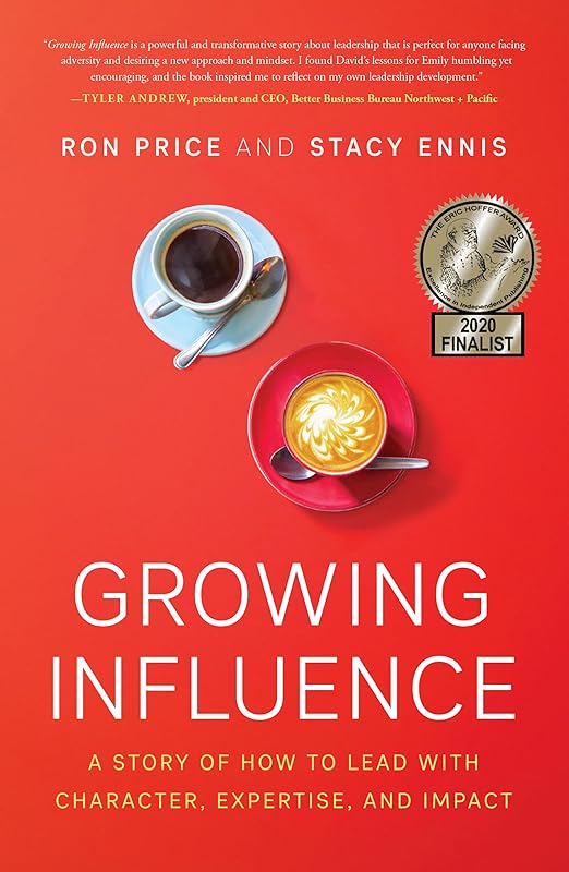 Growing Influence: A Story of How to Lead with Character, Expertise, and Impact by Ron Price