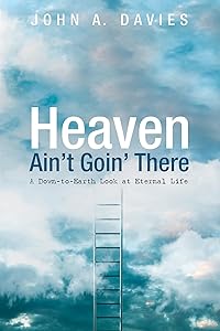 Heaven Ain't Goin' There by John A Davies