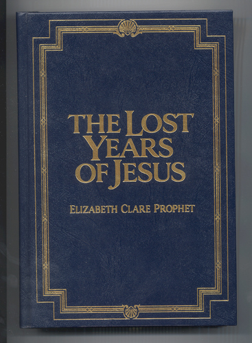 The Lost Years of Jesus: Documentary Evidence of Jesus' 17-Year Journey to the East by Elizabeth Clare Prophet