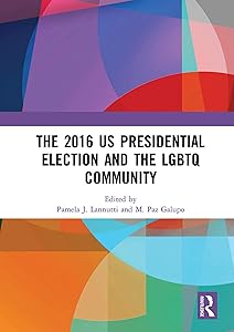 The 2016 US Presidential Election and the LGBTQ Community by Pamela J. Lannutti