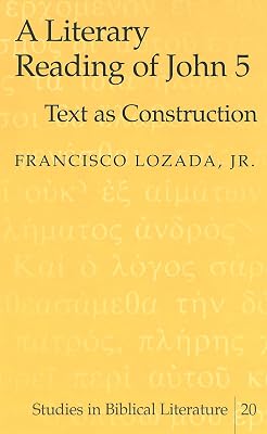 A Literary Reading of John 5: Text as Construction (Studies in Biblical Literature)