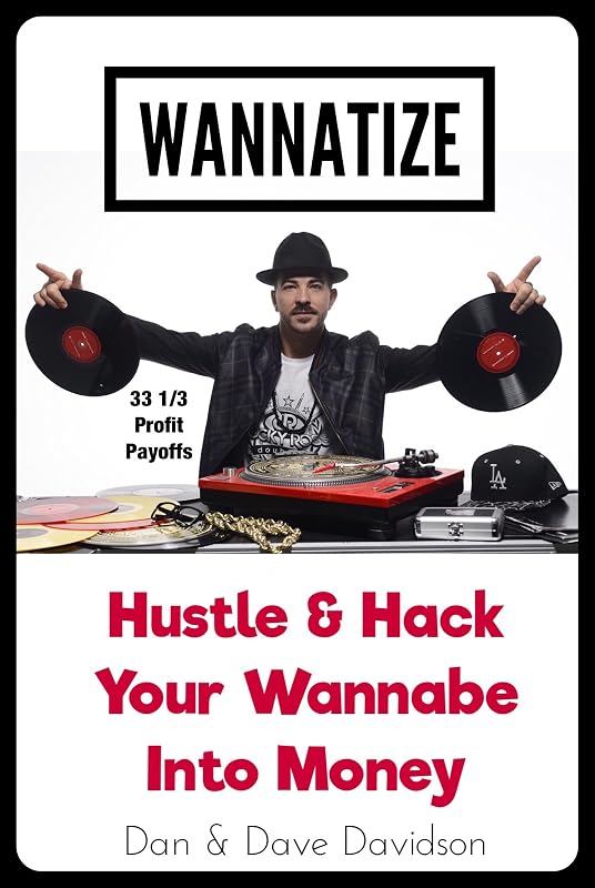 WANNATIZE: Hustle & Hack Your Wannabe Into Money by Dan Davidson