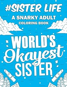 Sister Life: A Snarky, Relatable & Humorous Adult Coloring Book | Gift For Big Sister, Little Sister by Family Passion Publishing