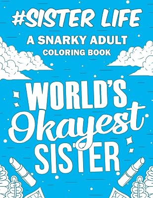 Sister Life: A Snarky, Relatable & Humorous Adult Coloring Book | Gift For Big Sister, Little Sister