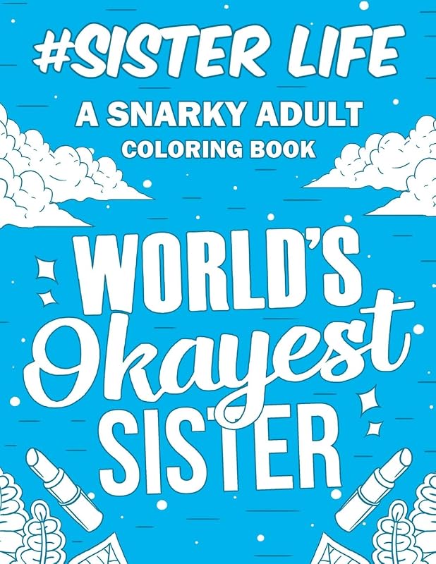 Sister Life: A Snarky, Relatable & Humorous Adult Coloring Book | Gift For Big Sister, Little Sister by Family Passion Publishing