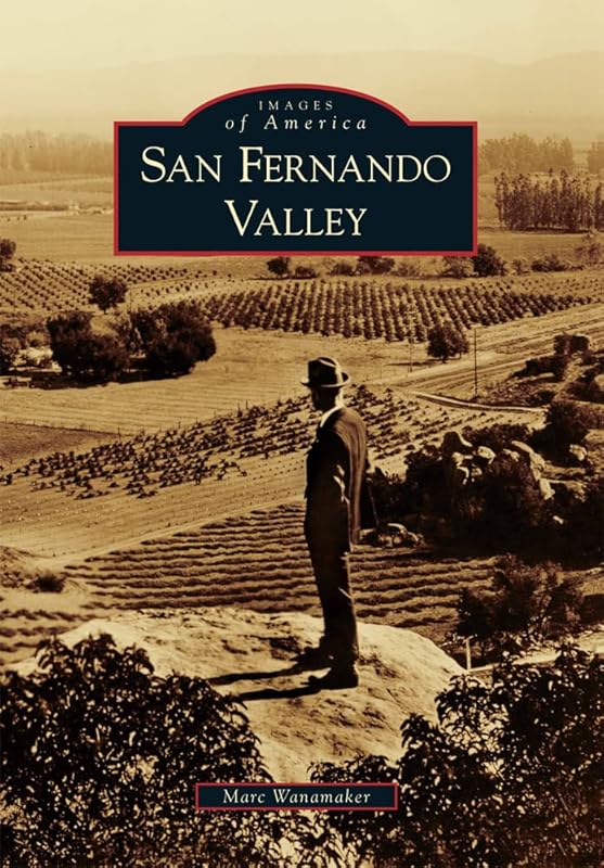 San Fernando Valley (Images of America) by Marc Wanamaker