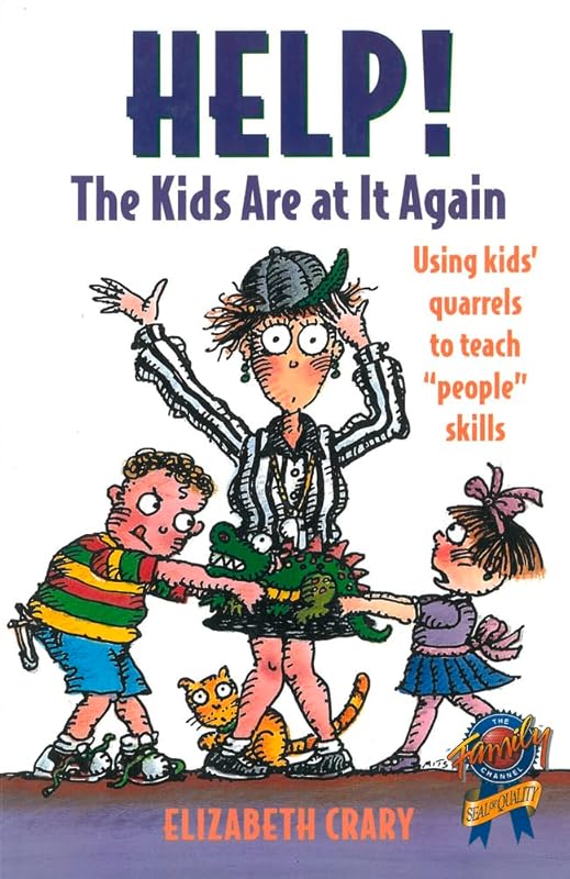 Help! The Kids Are at It Again: Using Kids' Quarrels to Teach "People" Skills by Elizabeth Crary