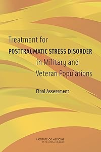 Treatment for Posttraumatic Stress Disorder in Military and Veteran Populations: Final Assessment by Institute of Medicine