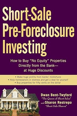 Short-Sale Pre-Foreclosure Investing: How to Buy "No-Equity" Properties Directly from the Bank -- at Huge Discounts