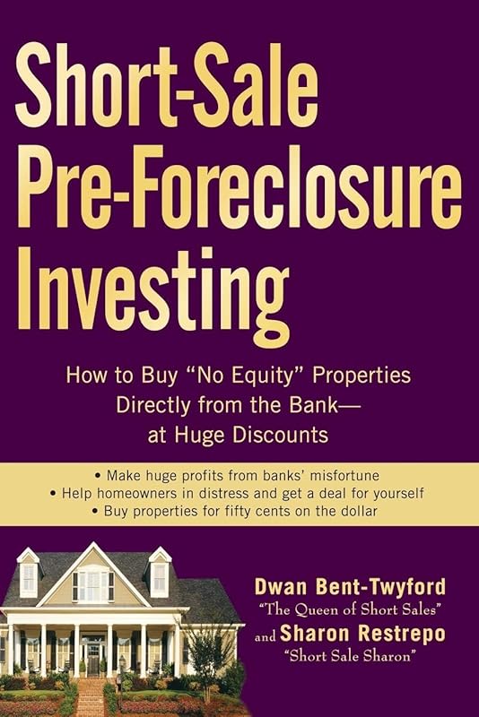 Short-Sale Pre-Foreclosure Investing: How to Buy "No-Equity" Properties Directly from the Bank -- at Huge Discounts by Dwan Bent-Twyford