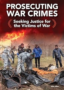 Prosecuting War Crimes: Seeking Justice for the Victims of War