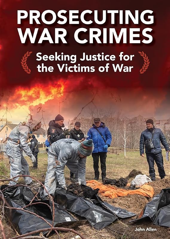 Prosecuting War Crimes: Seeking Justice for the Victims of War by John Allen