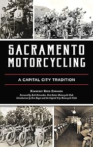 Sacramento Motorcycling: A Capital City Tradition by Kimberly Reed Edwards