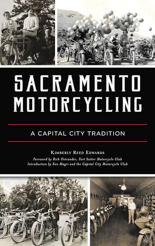 Sacramento Motorcycling: A Capital City Tradition by Kimberly Reed Edwards