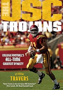The USC Trojans: College Football's All-Time Greatest Dynasty