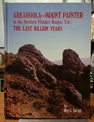 Arkaroola-Mount Painter in the Northern Flinders Ranges, S.A: The last billion years