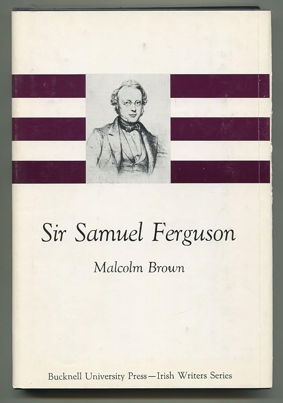 Sir Samuel Ferguson (Irish Writers Series) by Malcolm Brown