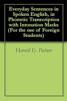 Everyday Sentences in Spoken English, in Phonetic Transcription with Intonation Marks (For the use of Foreign Students)