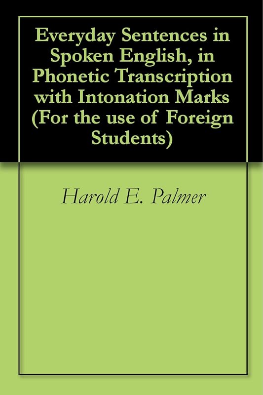 Everyday Sentences in Spoken English, in Phonetic Transcription with Intonation Marks (For the use of Foreign Students) by Harold E. Palmer