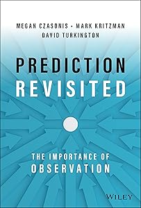 Prediction Revisited: The Importance of Observation by Mark P. Kritzman