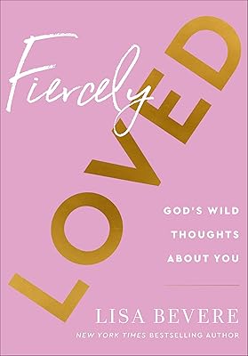 Fiercely Loved: God’s Wild Thoughts about You (A 90-Day Devotional for Women with Daily Bible Readings and Encouragement)