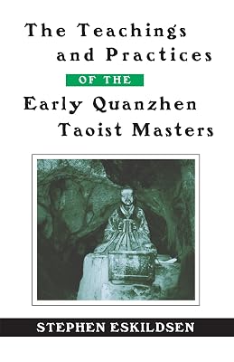 The Teachings and Practices of the Early Quanzhen Taoist Masters (Chinese Philosophy Culture)