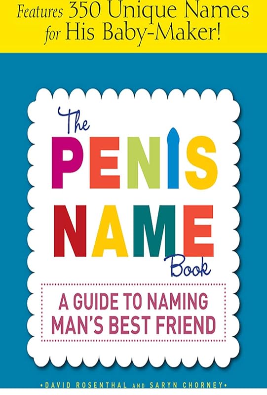 The Penis Name Book: A Guide to Naming Man's Best Friend by David Rosenthal