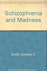 Schizophrenia and Madness by Andrew C. Smith