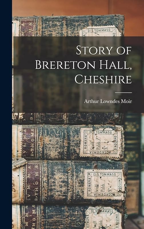 Story of Brereton Hall, Cheshire by Arthur Lowndes Moir