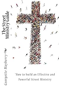 The Street Ministry Guide: "How to build an Effective and Powerful Street Ministry