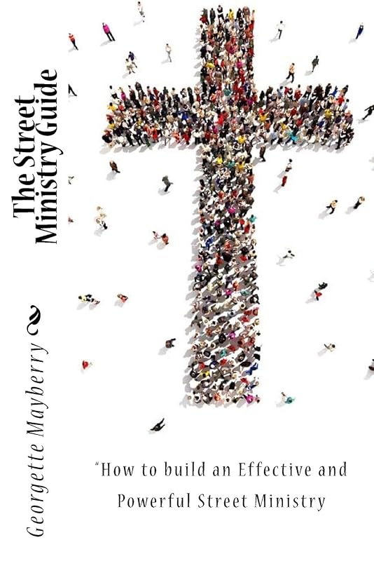 The Street Ministry Guide: "How to build an Effective and Powerful Street Ministry by Georgette Mayberry
