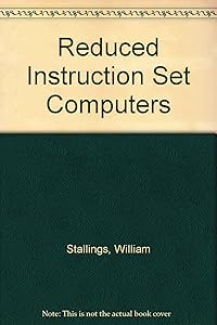 Reduced Instruction Set Computers (IEEE Computer Society Press Tutorial) by William Stallings